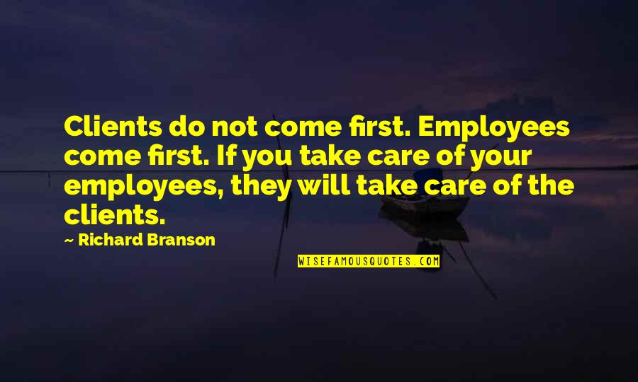 Colovos Jeans Quotes By Richard Branson: Clients do not come first. Employees come first.