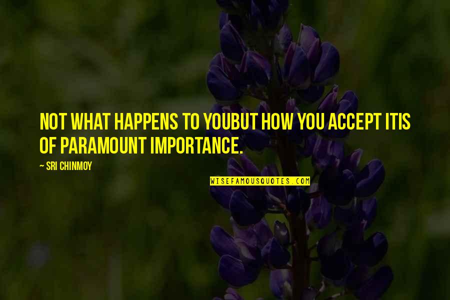 Colpaert Immo Quotes By Sri Chinmoy: Not what happens to youBut how you accept