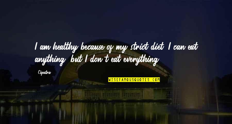Colpire Al Quotes By Ciputra: I am healthy because of my strict diet.