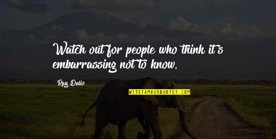 Colpitts Quotes By Ray Dalio: Watch out for people who think it's embarrassing