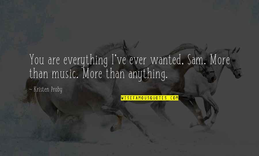 Colpix Quotes By Kristen Proby: You are everything I've ever wanted, Sam. More