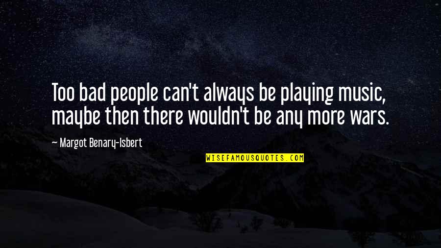 Colquitt Quotes By Margot Benary-Isbert: Too bad people can't always be playing music,