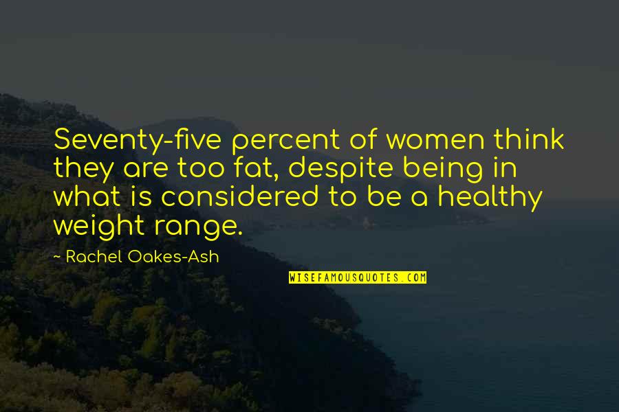 Colquitt Quotes By Rachel Oakes-Ash: Seventy-five percent of women think they are too