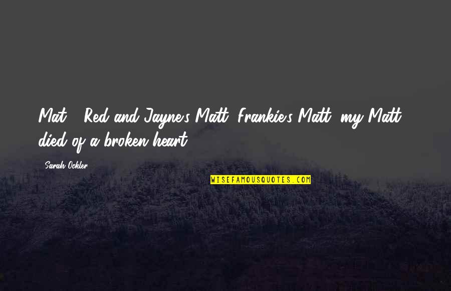 Colquitt Quotes By Sarah Ockler: Mat - Red and Jayne's Matt, Frankie's Matt,