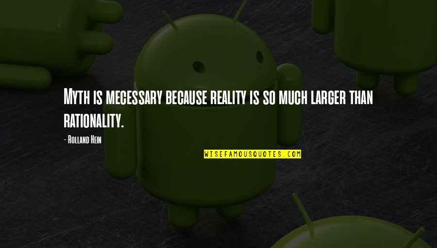 Colsen Rectangular Quotes By Rolland Hein: Myth is mecessary because reality is so much