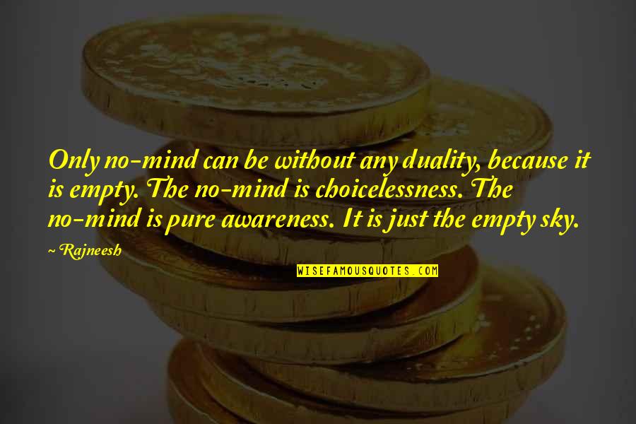 Colsenkeane Quotes By Rajneesh: Only no-mind can be without any duality, because Colsenkeane Quotes By Rajneesh: Only no-mind can be without any duality, because