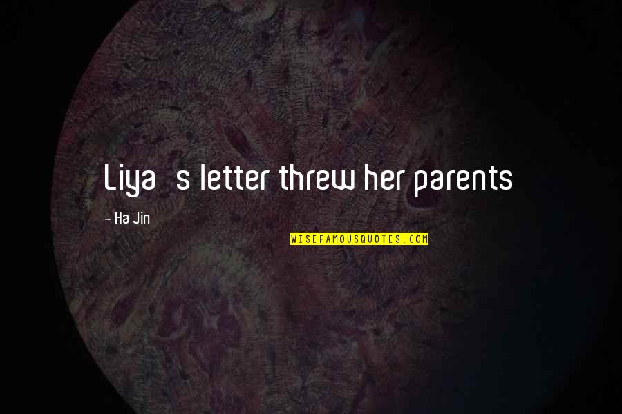 Colsey Quotes By Ha Jin: Liya's letter threw her parents Colsey Quotes By Ha Jin: Liya's letter threw her parents