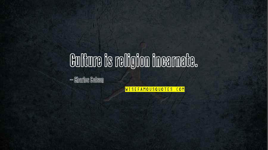 Colson Quotes By Charles Colson: Culture is religion incarnate.