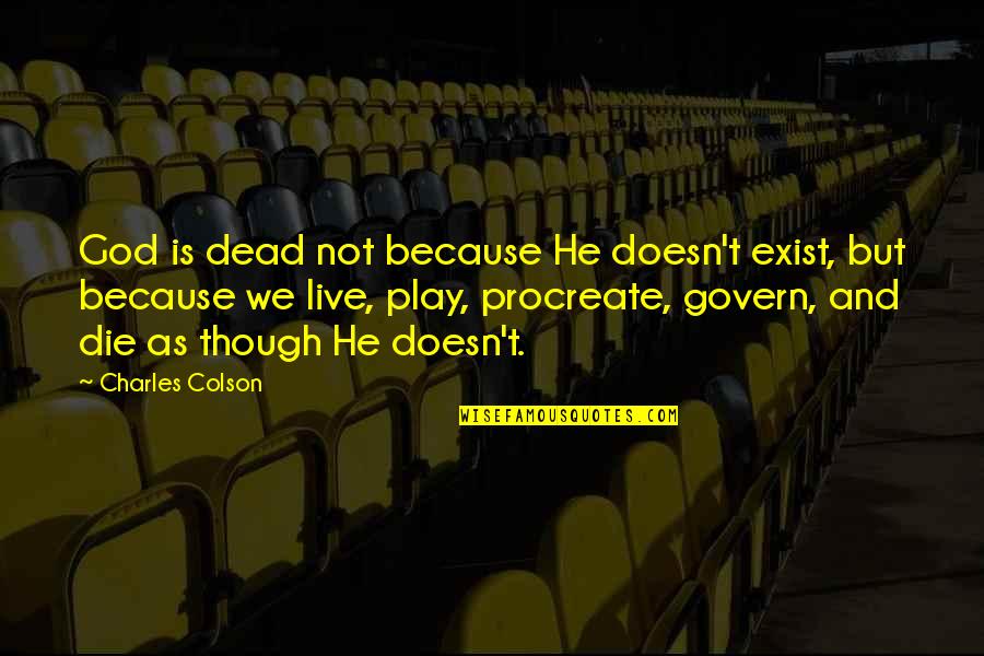 Colson Quotes By Charles Colson: God is dead not because He doesn't exist,