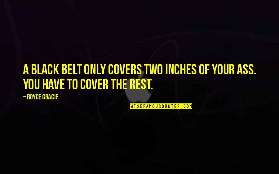 Colt Gun Quotes By Royce Gracie: A black belt only covers two inches of