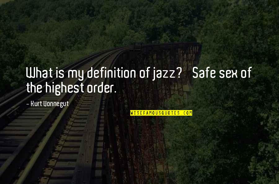 Colt M1911 Quotes By Kurt Vonnegut: What is my definition of jazz? 'Safe sex