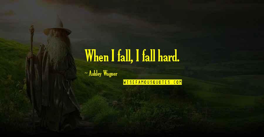 Colten Quotes By Ashley Wagner: When I fall, I fall hard. Colten Quotes By Ashley Wagner: When I fall, I fall hard.