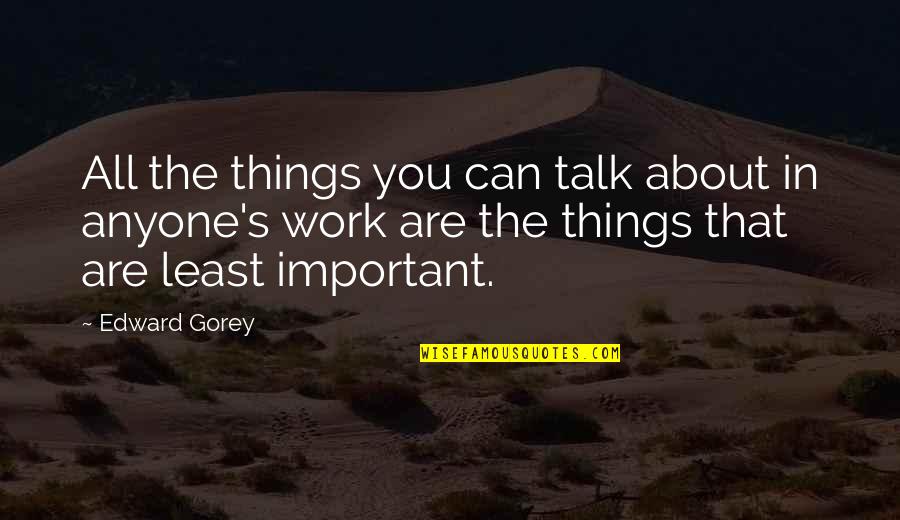 Colten Quotes By Edward Gorey: All the things you can talk about in Colten Quotes By Edward Gorey: All the things you can talk about in
