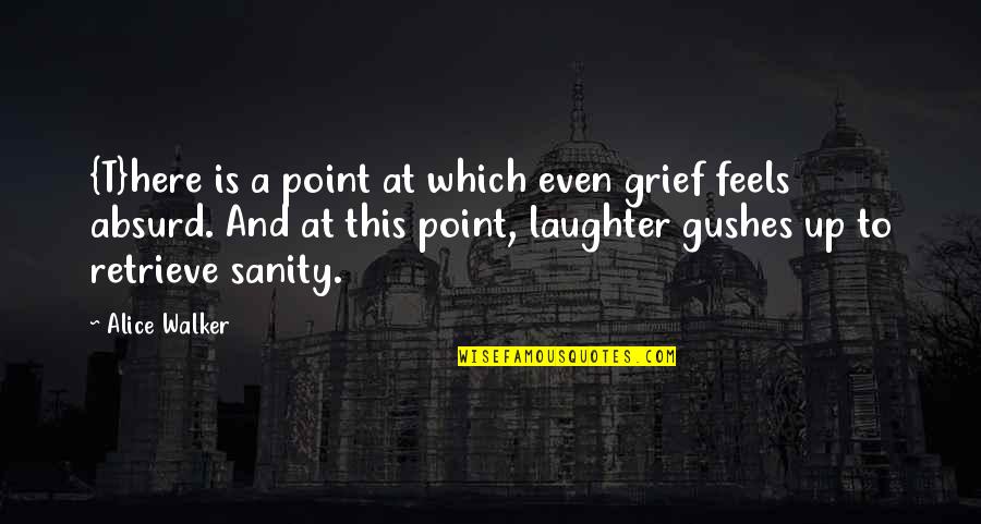 Colteryahn Kathryn Quotes By Alice Walker: {T}here is a point at which even grief Colteryahn Kathryn Quotes By Alice Walker: {T}here is a point at which even grief