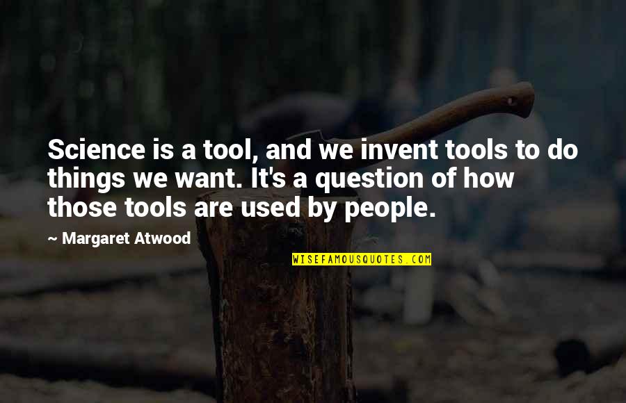 Coltish Quotes By Margaret Atwood: Science is a tool, and we invent tools