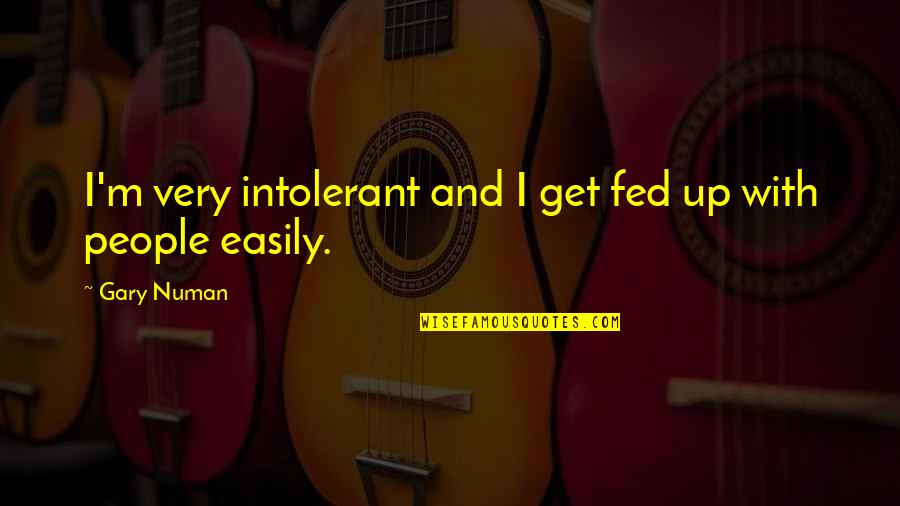 Coltivare Gli Quotes By Gary Numan: I'm very intolerant and I get fed up