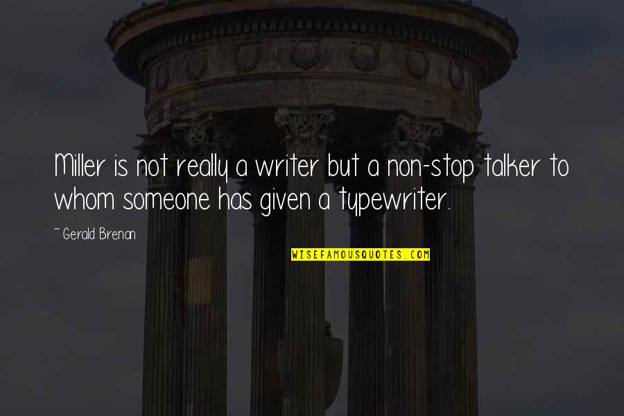 Coltivare Gli Quotes By Gerald Brenan: Miller is not really a writer but a Coltivare Gli Quotes By Gerald Brenan: Miller is not really a writer but a