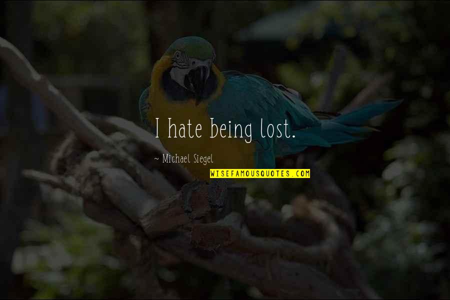 Coltivare Gli Quotes By Michael Siegel: I hate being lost. Coltivare Gli Quotes By Michael Siegel: I hate being lost.