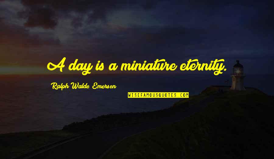Colton Dixon Quotes By Ralph Waldo Emerson: A day is a miniature eternity.