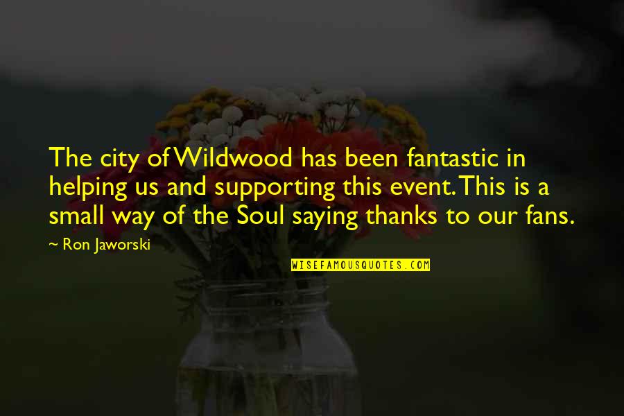 Colton Dixon Song Quotes By Ron Jaworski: The city of Wildwood has been fantastic in