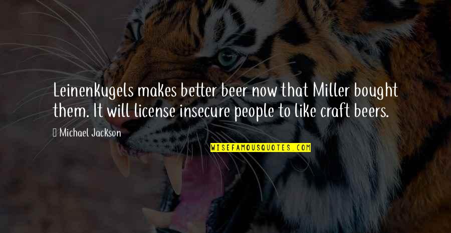 Colton Donavan Quotes By Michael Jackson: Leinenkugels makes better beer now that Miller bought