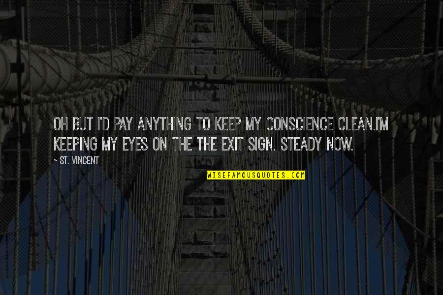 Coltrain Band Quotes By St. Vincent: Oh but I'd pay anything to keep my Coltrain Band Quotes By St. Vincent: Oh but I'd pay anything to keep my