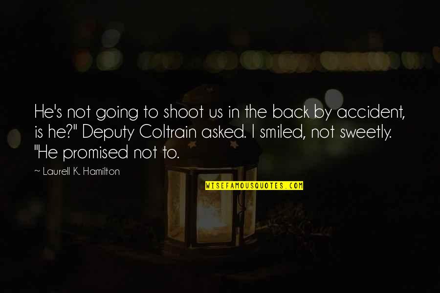 Coltrain Quotes By Laurell K. Hamilton: He's not going to shoot us in the