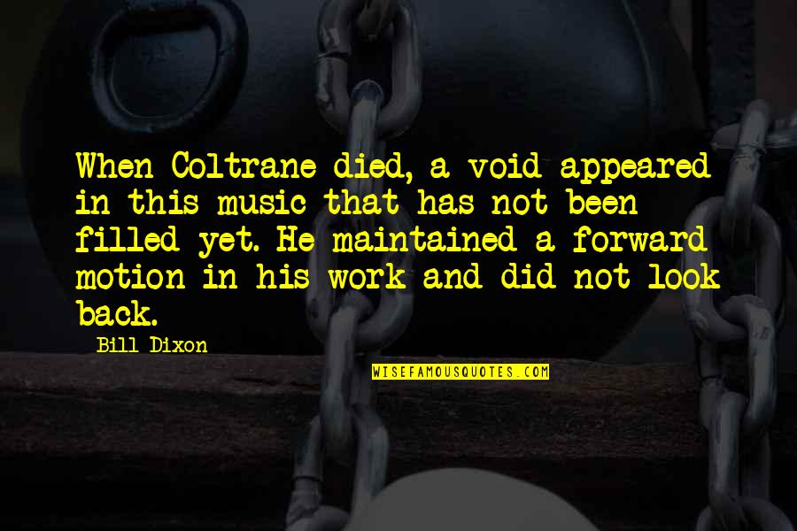 Coltrane Music Quotes By Bill Dixon: When Coltrane died, a void appeared in this Coltrane Music Quotes By Bill Dixon: When Coltrane died, a void appeared in this