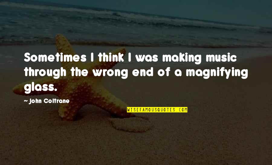 Coltrane Music Quotes By John Coltrane: Sometimes I think I was making music through