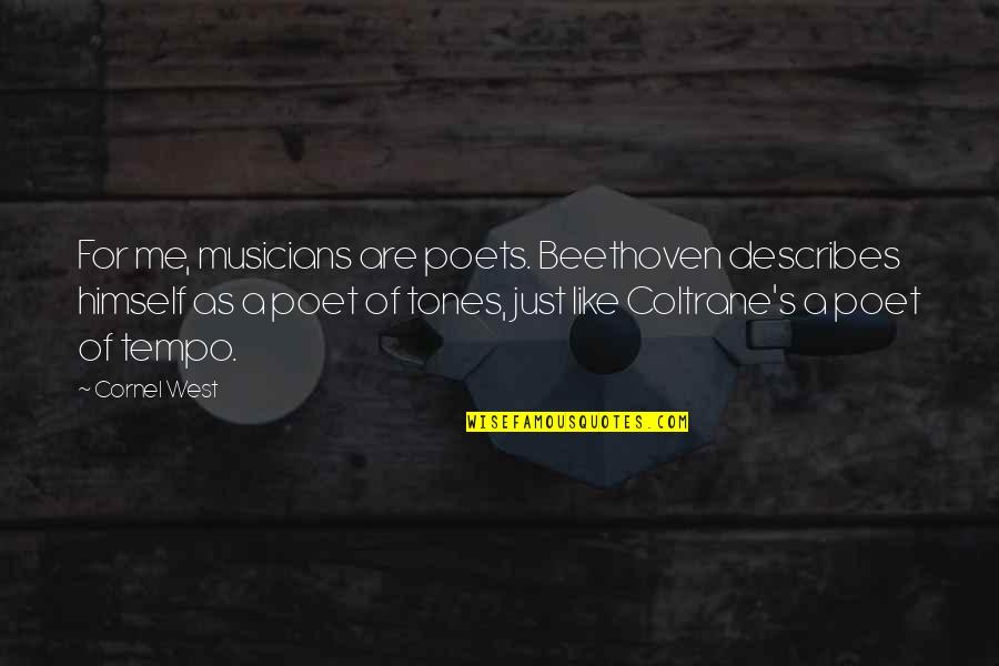 Coltrane Quotes By Cornel West: For me, musicians are poets. Beethoven describes himself
