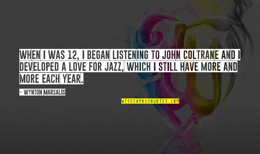 Coltrane Quotes By Wynton Marsalis: When I was 12, I began listening to