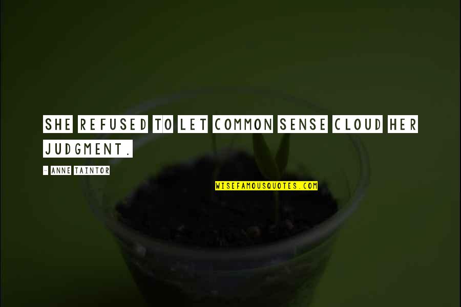 Coltrock Quotes By Anne Taintor: She refused to let common sense cloud her Coltrock Quotes By Anne Taintor: She refused to let common sense cloud her