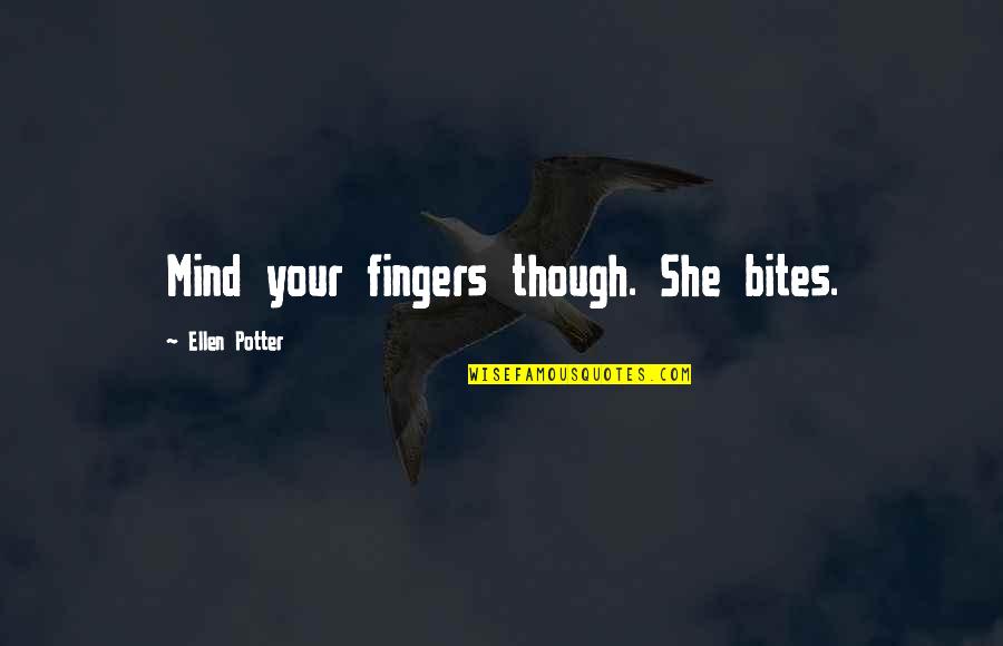 Coltrock Quotes By Ellen Potter: Mind your fingers though. She bites.