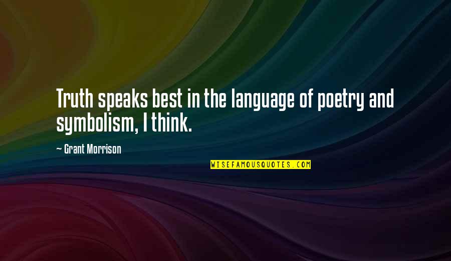 Coltrock Quotes By Grant Morrison: Truth speaks best in the language of poetry Coltrock Quotes By Grant Morrison: Truth speaks best in the language of poetry