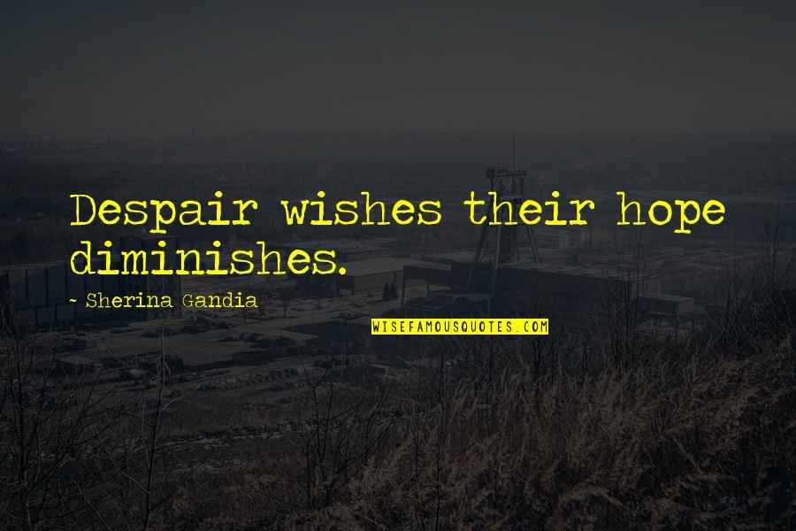 Coltrock Quotes By Sherina Gandia: Despair wishes their hope diminishes. Coltrock Quotes By Sherina Gandia: Despair wishes their hope diminishes.