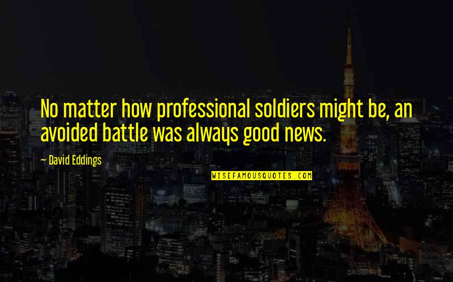 Coluccio Salutati Quotes By David Eddings: No matter how professional soldiers might be, an