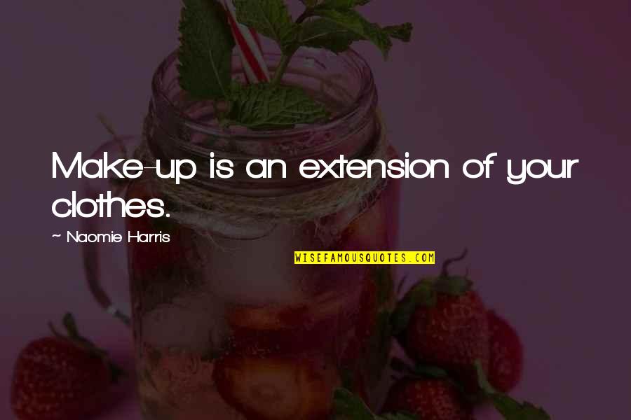 Coluche Mort Quotes By Naomie Harris: Make-up is an extension of your clothes. Coluche Mort Quotes By Naomie Harris: Make-up is an extension of your clothes.