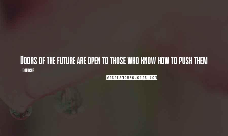 Coluche quotes: Doors of the future are open to those who know how to push them