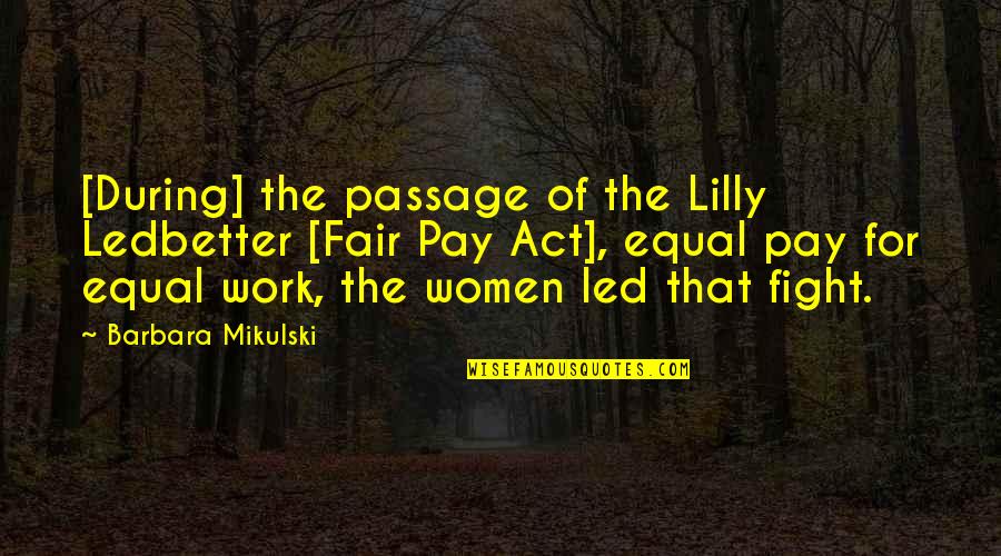 Coluldn't Quotes By Barbara Mikulski: [During] the passage of the Lilly Ledbetter [Fair