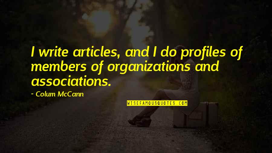 Colum Quotes By Colum McCann: I write articles, and I do profiles of