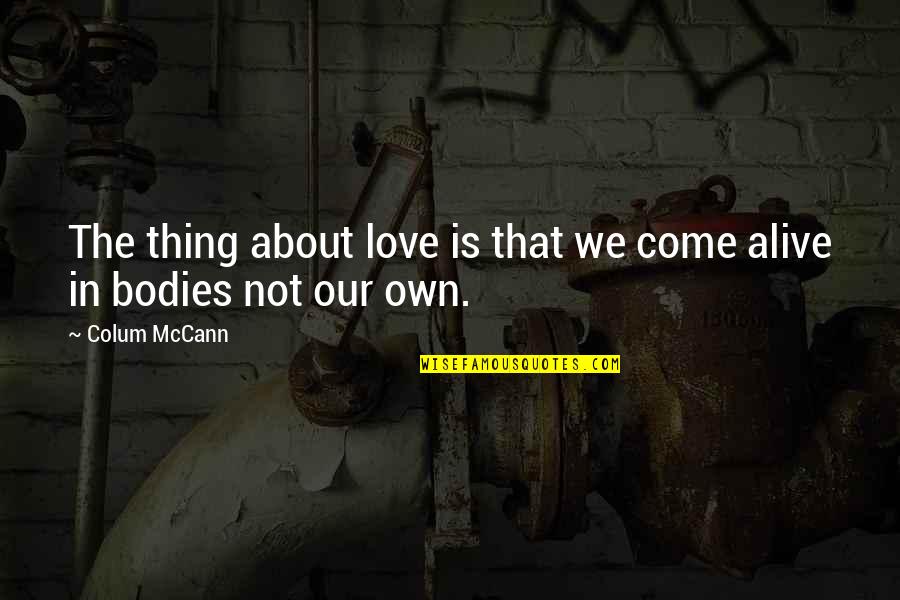 Colum Quotes By Colum McCann: The thing about love is that we come