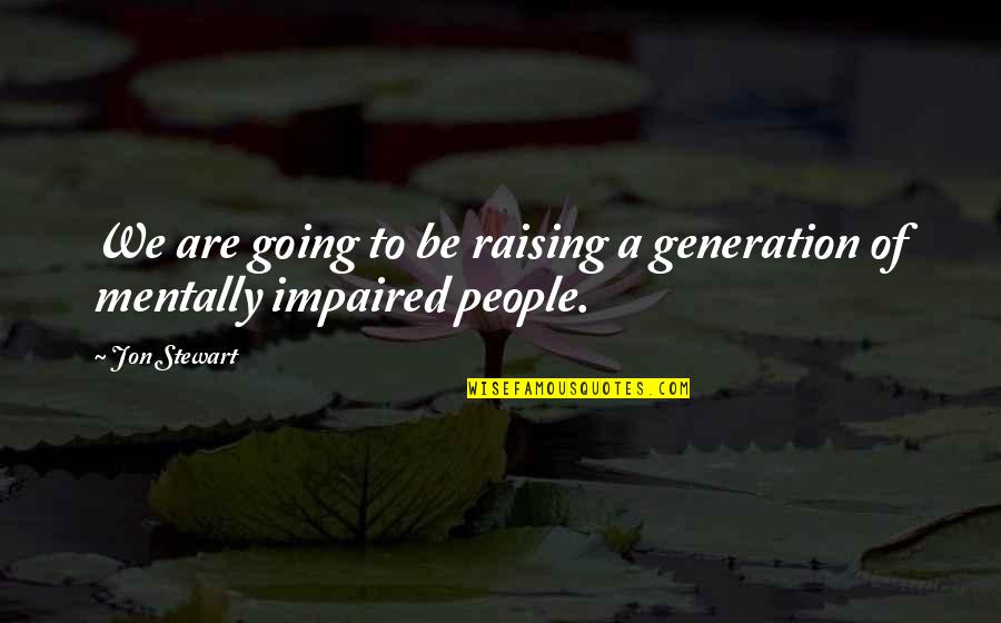 Columba Hotel Quotes By Jon Stewart: We are going to be raising a generation