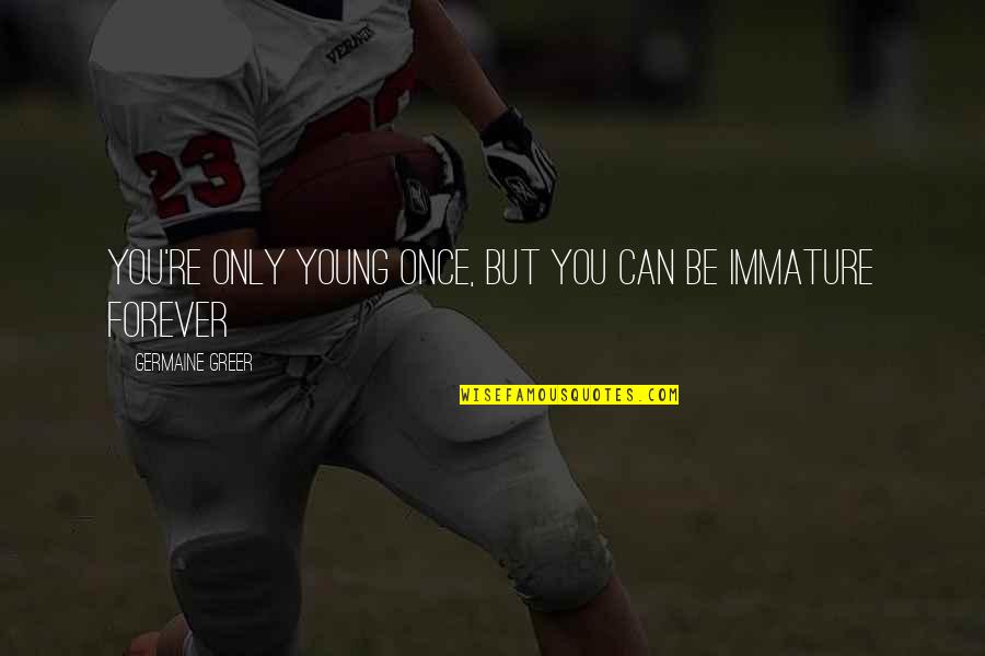 Columban Quotes By Germaine Greer: You're only young once, but you can be Columban Quotes By Germaine Greer: You're only young once, but you can be