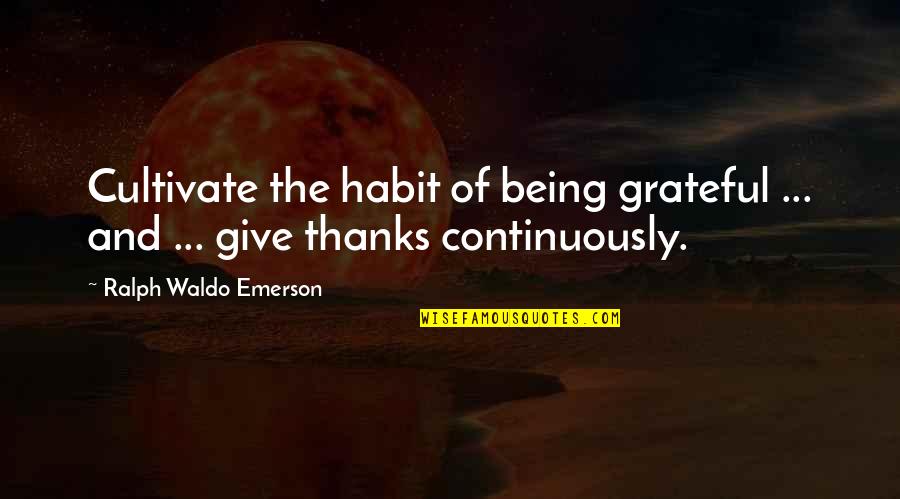 Columbarium Quotes By Ralph Waldo Emerson: Cultivate the habit of being grateful ... and