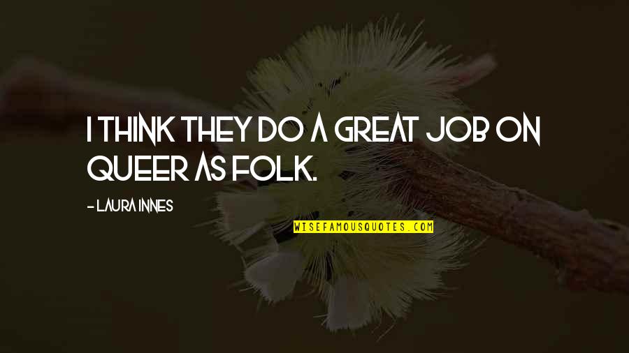 Columbia Has Talent Quotes By Laura Innes: I think they do a great job on Columbia Has Talent Quotes By Laura Innes: I think they do a great job on