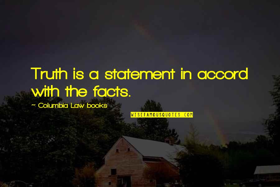Columbia Quotes By Columbia Law Books: Truth is a statement in accord with the