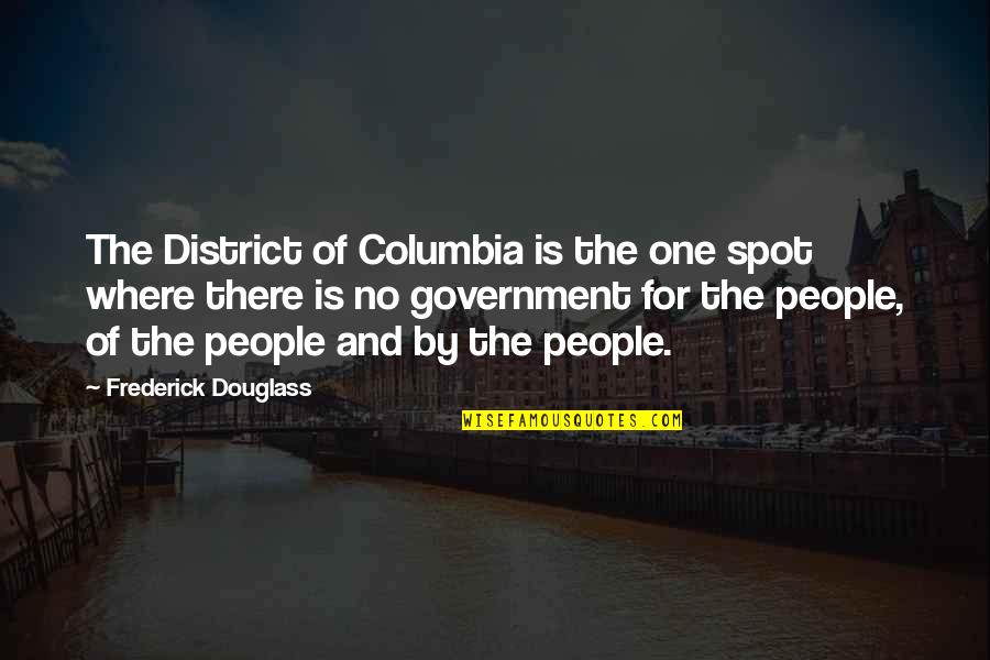 Columbia Quotes By Frederick Douglass: The District of Columbia is the one spot