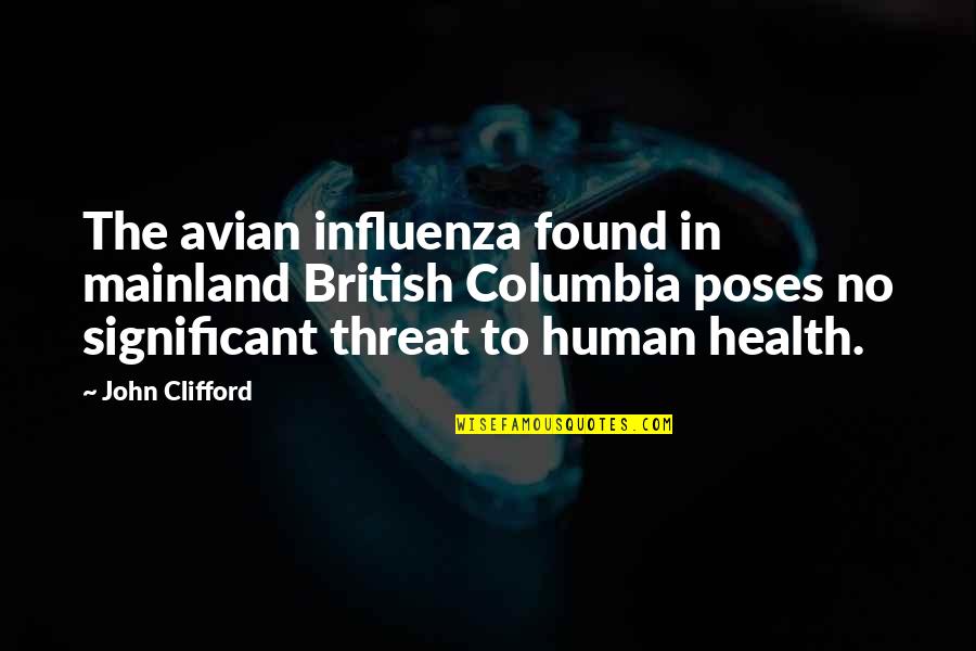 Columbia Quotes By John Clifford: The avian influenza found in mainland British Columbia