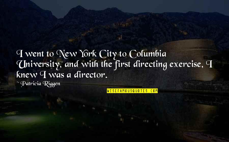 Columbia Quotes By Patricia Riggen: I went to New York City to Columbia