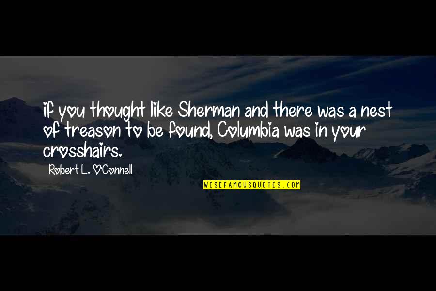 Columbia Quotes By Robert L. O'Connell: if you thought like Sherman and there was